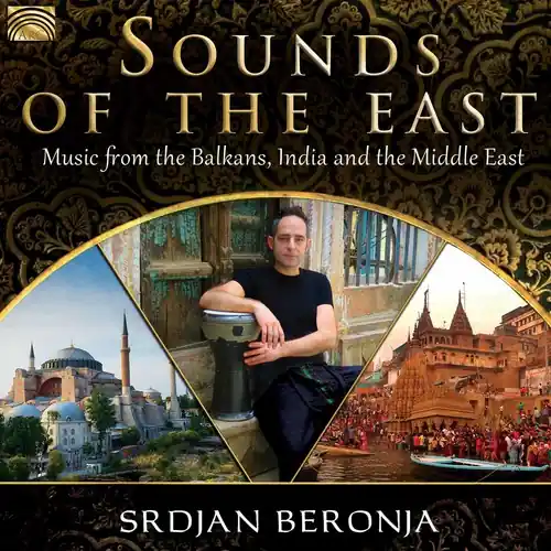 Fan Favorite Sounds Of The East: Music From The Balkans India & The Middle East