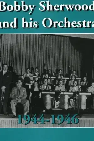 Brand New Bobby Sherwood and His Orchestra, 1944-46