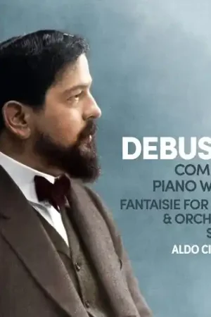 Brand New Debussy: Complete Piano Works; Fantaisie for piano & orchestra, Songs