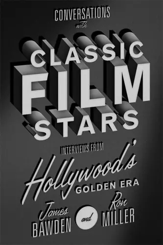 Conversations with Classic Film Stars: Interviews from Hollywood's Golden Era Clearance