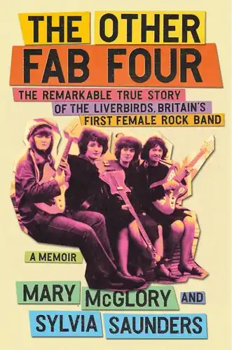 The Other Fab Four: The Remarkable True Story of the Liverbirds, Britain's First Female Rock Band Hassle-Free Returns