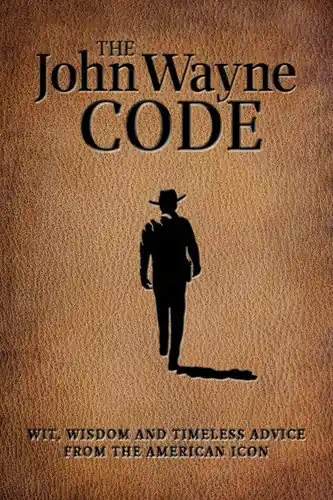 Best Seller The John Wayne Code: Wit, Wisdom and Timeless Advice from the American Icon