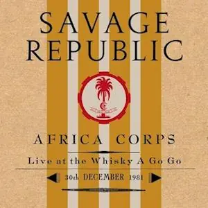 Savage Republic - Africa Corps Live At the Whisky a Go Go 30th December 1981 (LP) Clearance