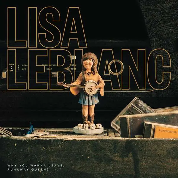Genuine Lisa Leblanc - Why You Wanna Leave, Runaway Queen (LP)