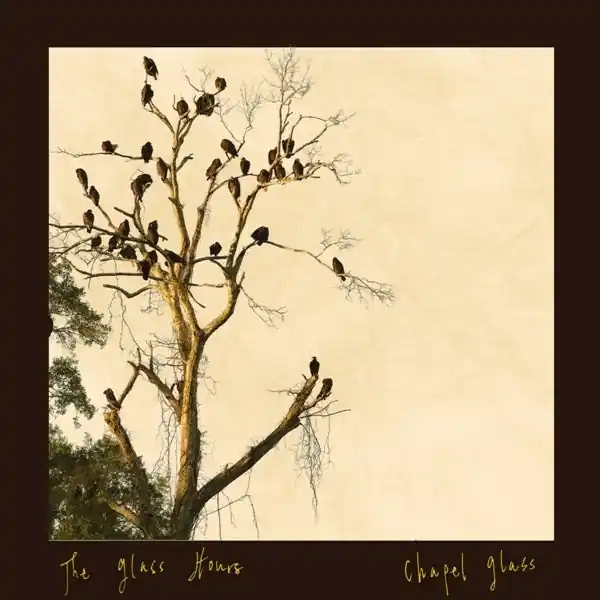 Glass Hours - Chapel Glass (LP) Last Chance