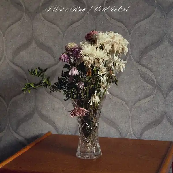 New Release I Was a King - Until the End (LP)