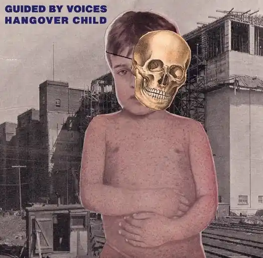 Guided By Voices - Hangover Child (Single) Today Only